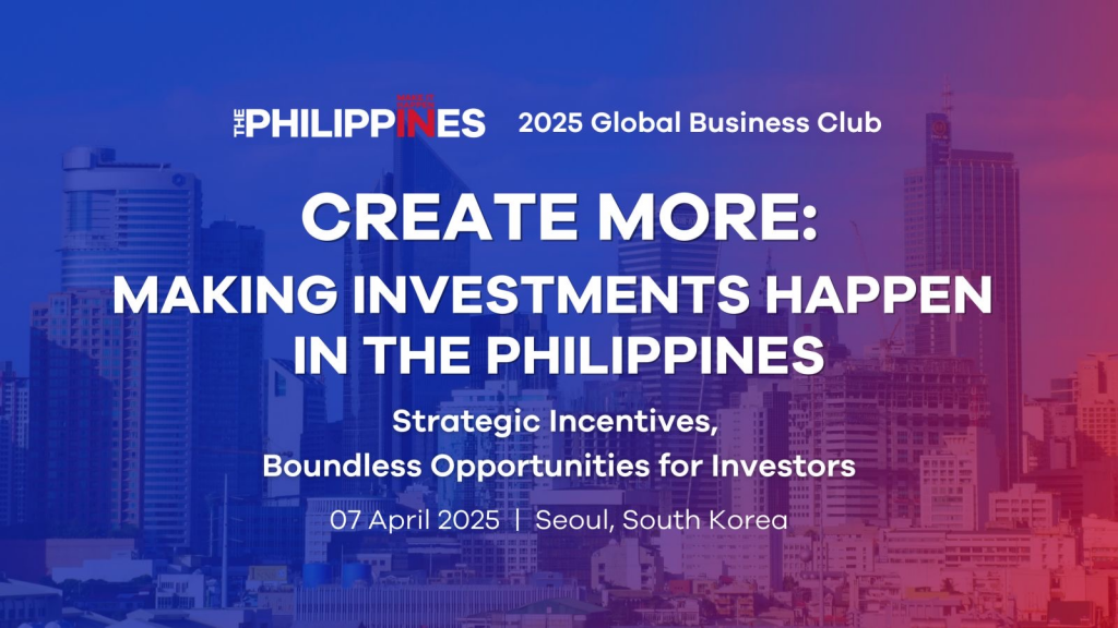 A graphic with a blurred cityscape background, featuring buildings in shades of blue and red. The text reads '#PHILIPPINES 2025 Global Business Club', 'CREATE MORE: MAKING INVESTMENTS HAPPEN IN THE PHILIPPINES', 'Strategic Incentives, Boundless Opportunities for Investors', and '07 April 2025 | Seoul, South Korea'.